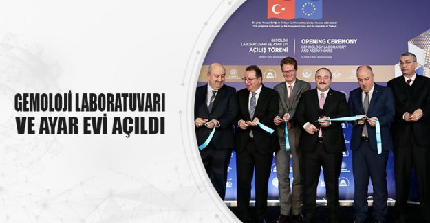 GEMOLOJİ LABORATUVARI VE AYAR EVİ AÇILDI