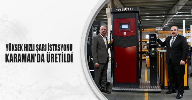 YÜKSEK HIZLI ŞARJ İSTASYONU KARAMAN'DA ÜRETİLDİ