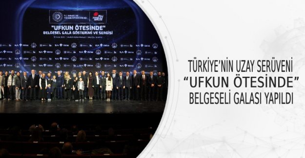 Türkiye’nin Uzay Serüveni “Ufkun Ötesinde” Belgeseli Galası Yapıldı