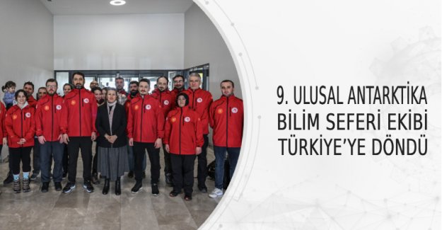 9. Ulusal Antarktika Bilim Seferi Ekibi Türkiye’ye Döndü
