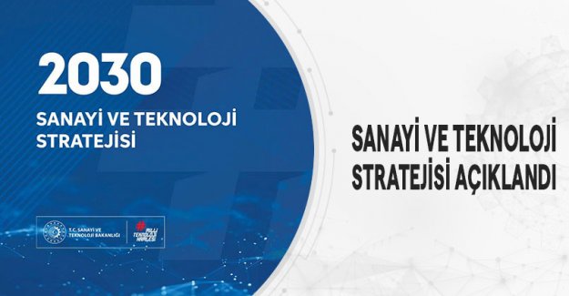 2030 Sanayi ve Teknoloji Stratejisi Açıklandı