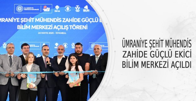 Ümraniye Şehit Mühendis Zahide Güçlü Ekici Bilim Merkezi Açıldı