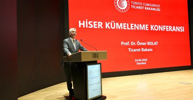 Ticaret Bakanı Bolat, HİSER Kümelenme Konferansı'nda Konuştu