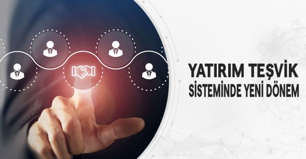 Yatırım Teşvik Sisteminde Yeni Dönem