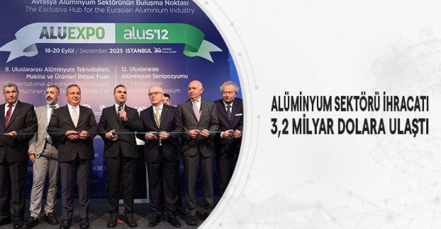 Alüminyum Sektörü İhracatı 3,2 Milyar Dolara Ulaştı