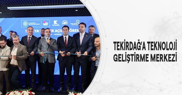 Tekirdağ’a Teknoloji Geliştirme Merkezi