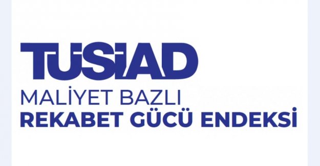 TÜSİAD Maliyet Bazlı Rekabet Gücü Endeksi 2025 yılı ikinci çeyrek sonuçları açıklandı