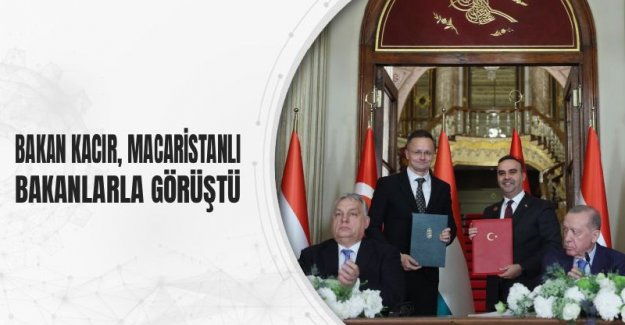 Bakan Kacır, Macaristanlı Bakanlarla Görüştü