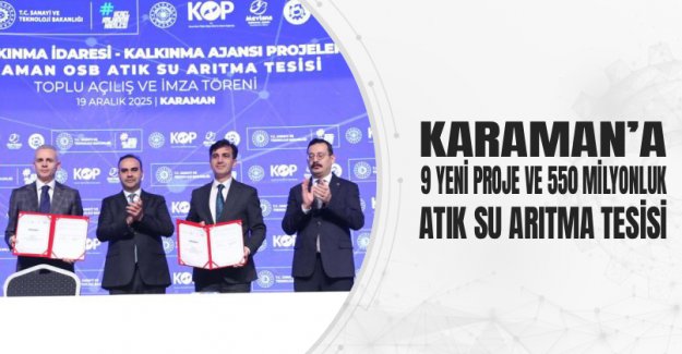 Karaman’a 9 Yeni Proje Ve 550 Milyonluk Atık Su Arıtma Tesisi
