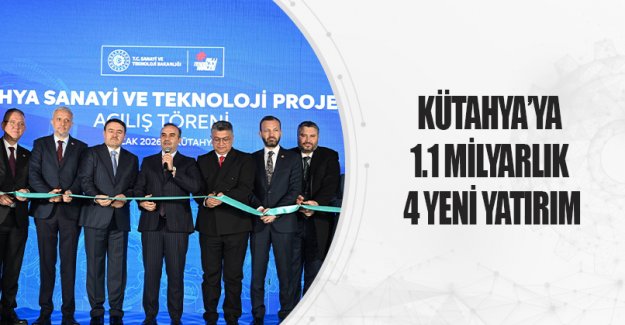 Kütahya’ya 1.1 Milyarlık 4 Yeni Yatırım