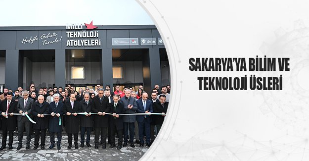 Sakarya’ya Bilim Ve Teknoloji Üsleri