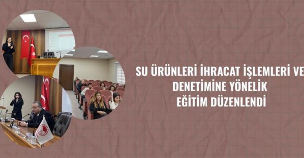 Su Ürünleri İhracat İşlemleri Ve Denetimine Yönelik Eğitim Düzenlendi