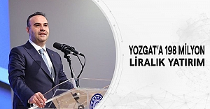 Yozgat’a 198 Milyon Liralık Yatırım