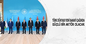 Türk Dünyası Yeni Sanayi Çağında Güçlü Bir Aktör Olacak