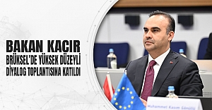 Bakan Kacır, Brüksel’de Yüksek Düzeyli Diyalog Toplantısına Katıldı