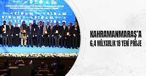 Kahramanmaraş’a 6,4 Milyarlık 18 Yeni Proje