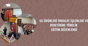 Su Ürünleri İhracat İşlemleri Ve Denetimine Yönelik Eğitim Düzenlendi
