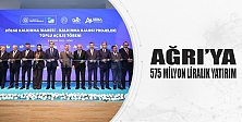 Ağrı’ya 575 Milyon Liralık Yatırım