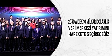 2030’a dek 10 Milyar Dolarlık Veri Merkezi Yatırımını Harekete Geçireceğiz